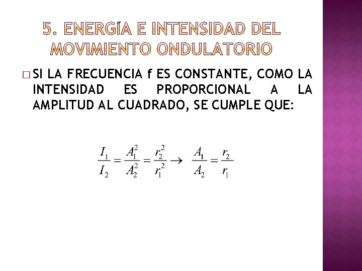 � SI LA FRECUENCIA f ES CONSTANTE, COMO LA INTENSIDAD ES PROPORCIONAL A LA