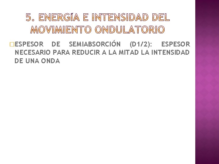 �ESPESOR DE SEMIABSORCIÓN (D 1/2): ESPESOR NECESARIO PARA REDUCIR A LA MITAD LA INTENSIDAD