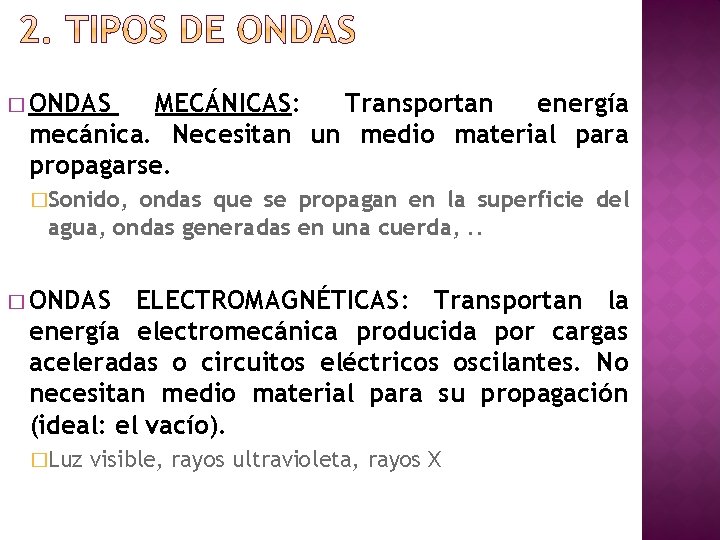 � ONDAS MECÁNICAS: Transportan energía mecánica. Necesitan un medio material para propagarse. �Sonido, ondas