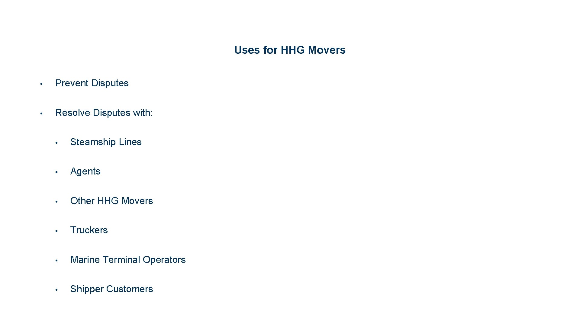 Uses for HHG Movers • Prevent Disputes • Resolve Disputes with: • Steamship Lines