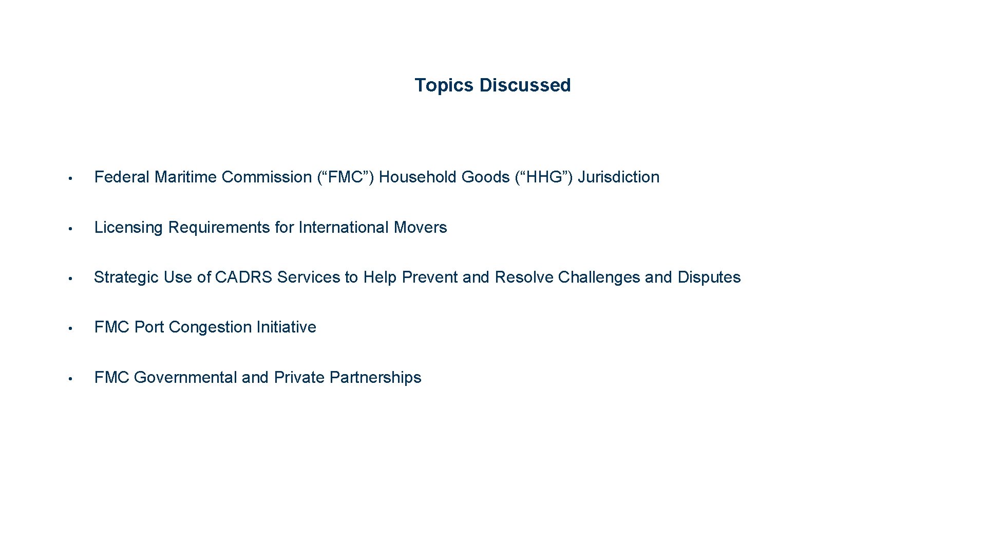 Topics Discussed • Federal Maritime Commission (“FMC”) Household Goods (“HHG”) Jurisdiction • Licensing Requirements
