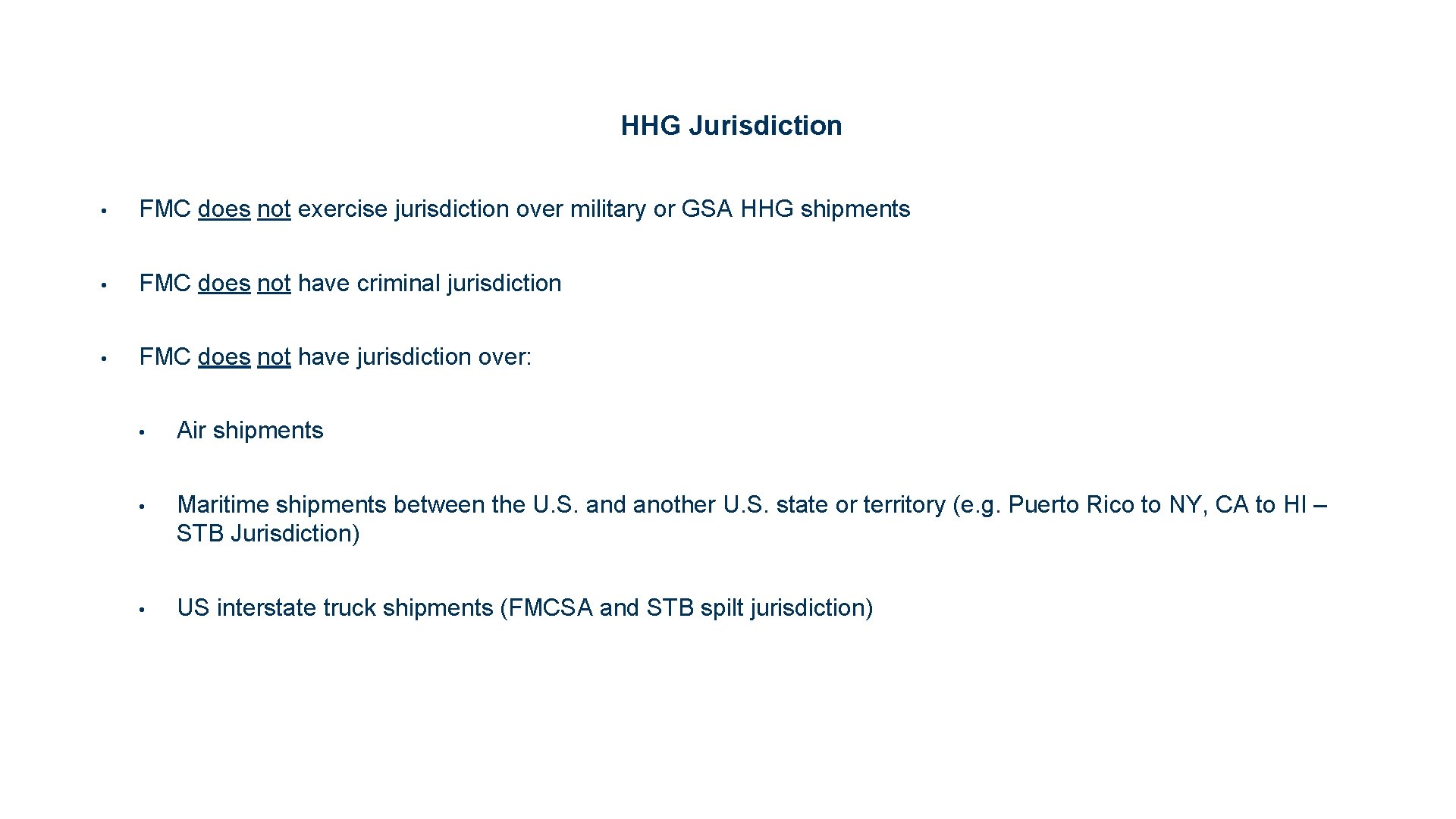 HHG Jurisdiction • FMC does not exercise jurisdiction over military or GSA HHG shipments