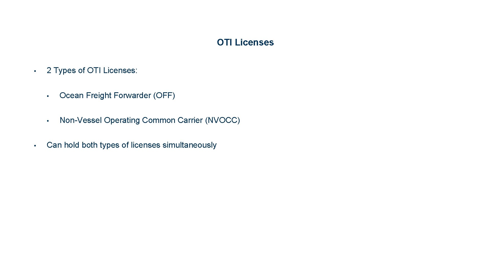 OTI Licenses • • 2 Types of OTI Licenses: • Ocean Freight Forwarder (OFF)