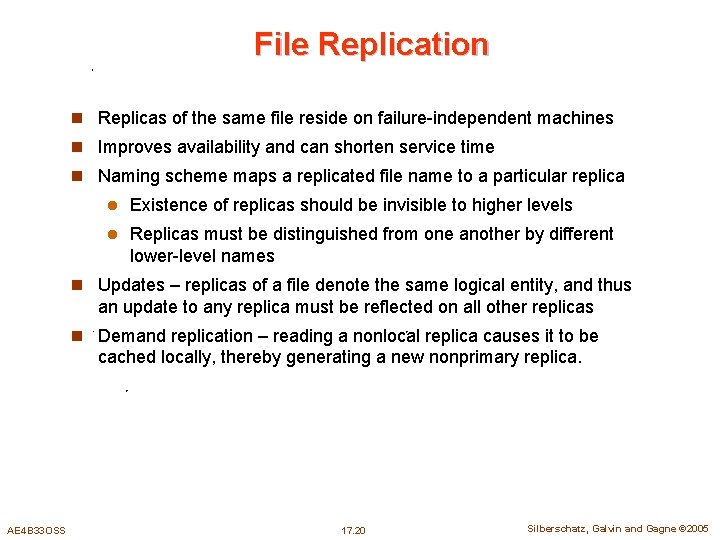 File Replication n Replicas of the same file reside on failure-independent machines n Improves