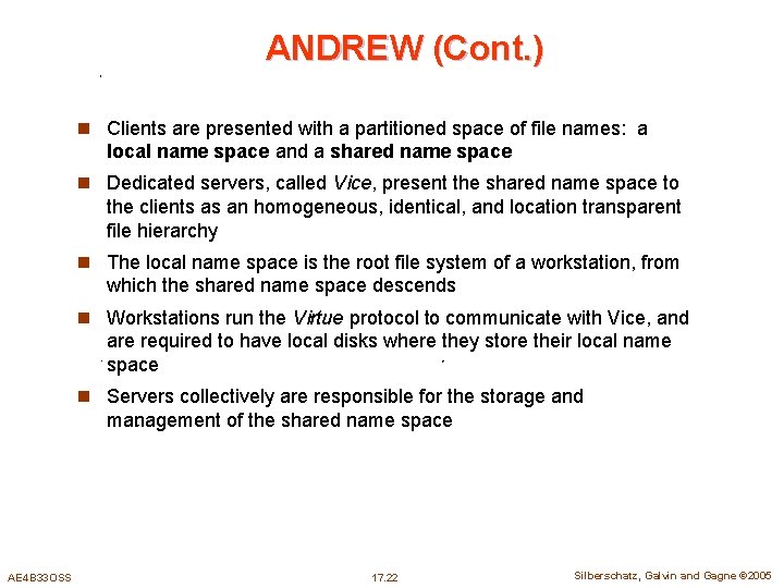 ANDREW (Cont. ) n Clients are presented with a partitioned space of file names: