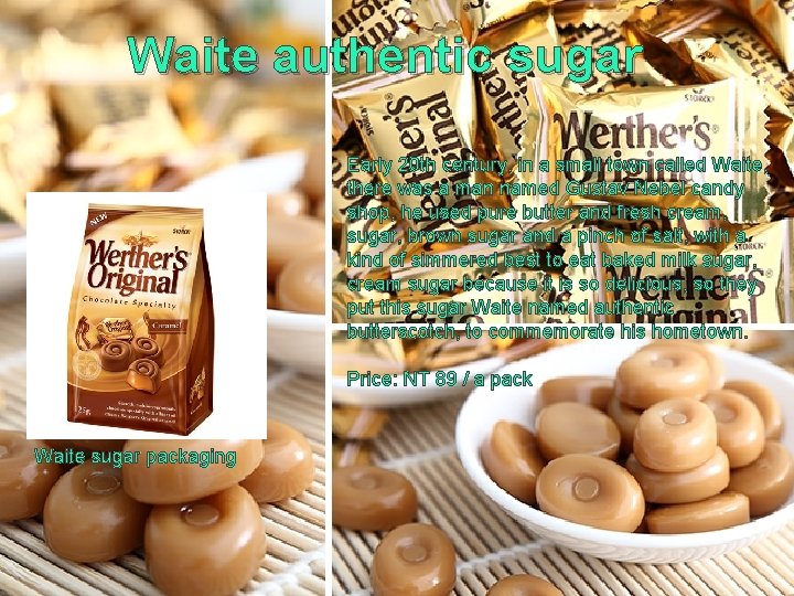 Waite authentic sugar Early 20 th century, in a small town called Waite, there
