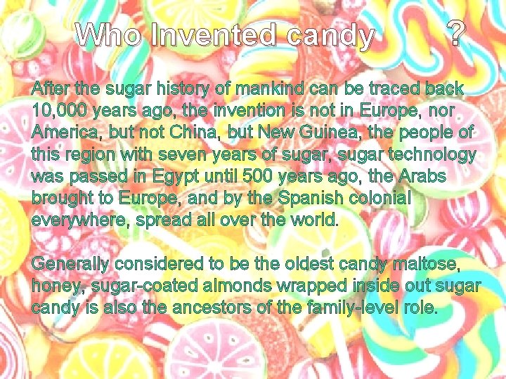 Who Invented candy ? After the sugar history of mankind can be traced back