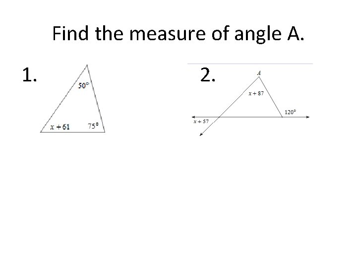 Find the measure of angle A. 1. 2. 