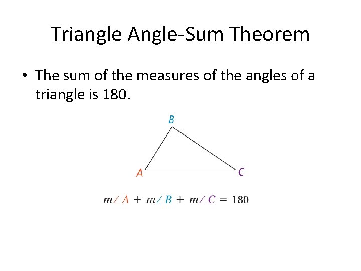 Triangle Angle-Sum Theorem • The sum of the measures of the angles of a