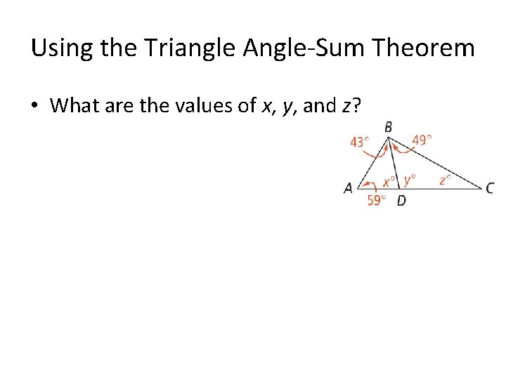 Using the Triangle Angle-Sum Theorem • What are the values of x, y, and