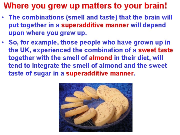 Where you grew up matters to your brain! • The combinations (smell and taste)