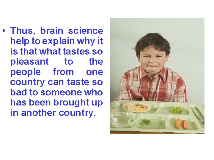  • Thus, brain science help to explain why it is that what tastes