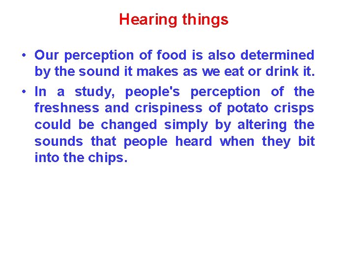 Hearing things • Our perception of food is also determined by the sound it