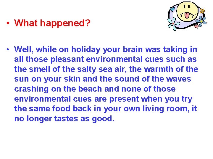  • What happened? • Well, while on holiday your brain was taking in