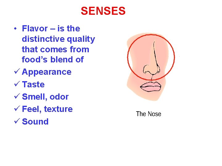 SENSES • Flavor – is the distinctive quality that comes from food’s blend of