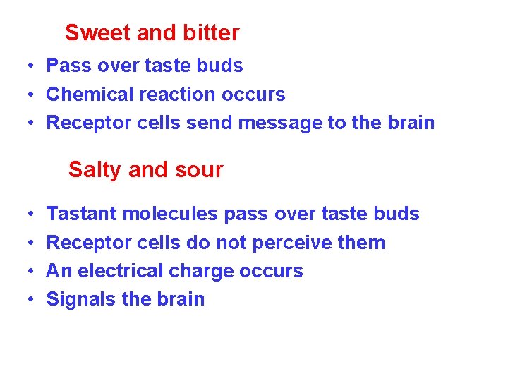 Sweet and bitter • Pass over taste buds • Chemical reaction occurs • Receptor