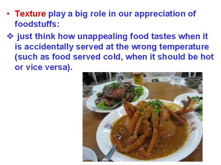  • Texture play a big role in our appreciation of foodstuffs: v just