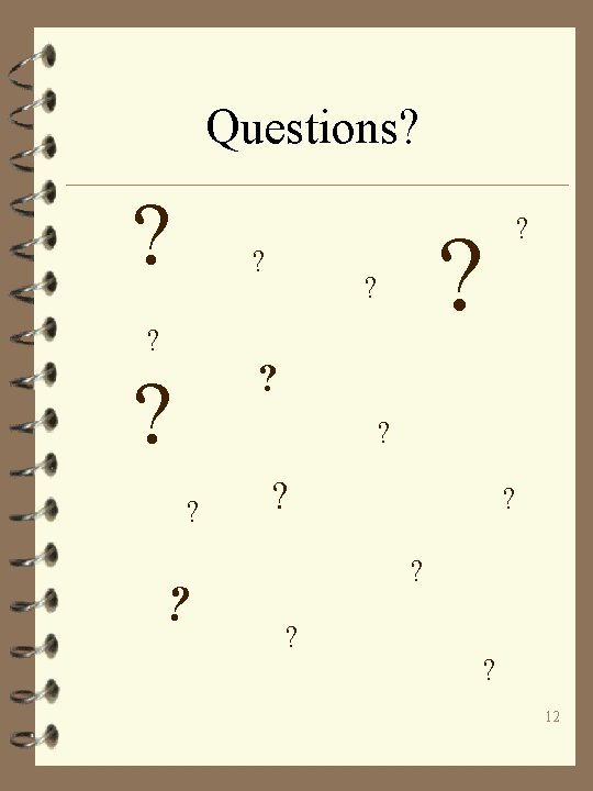 Questions? ? ? ? ? ? 12 