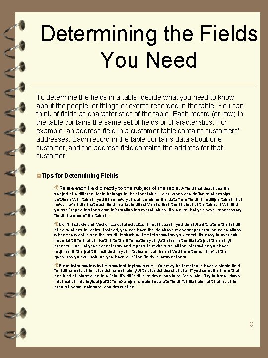 Determining the Fields You Need To determine the fields in a table, decide what