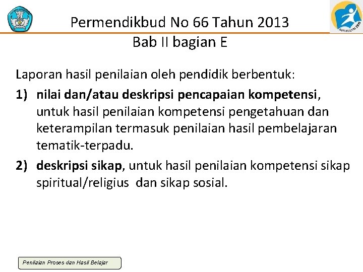 Permendikbud No 66 Tahun 2013 Bab II bagian E Laporan hasil penilaian oleh pendidik