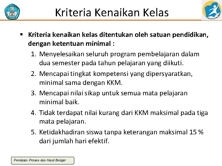 Kriteria Kenaikan Kelas § Kriteria kenaikan kelas ditentukan oleh satuan pendidikan, dengan ketentuan minimal