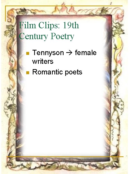 Film Clips: 19 th Century Poetry n n Tennyson female writers Romantic poets 