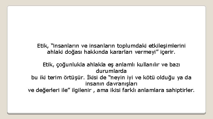 Etik, “insanların ve insanların toplumdaki etkileşimlerini ahlaki doğası hakkında kararları vermeyi” içerir. Etik, çoğunlukla