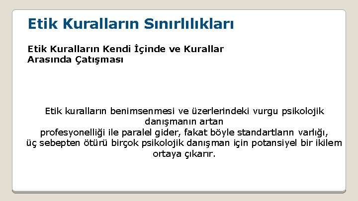 Etik Kuralların Sınırlılıkları Etik Kuralların Kendi İçinde ve Kurallar Arasında Çatışması Etik kuralların benimsenmesi