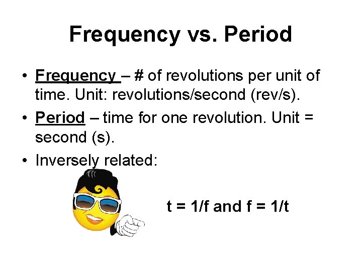 Frequency vs. Period • Frequency – # of revolutions per unit of time. Unit: