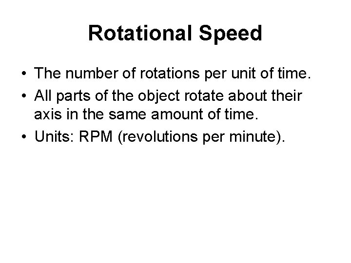 Rotational Speed • The number of rotations per unit of time. • All parts