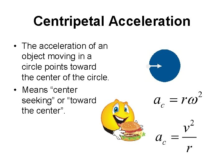 Centripetal Acceleration • The acceleration of an object moving in a circle points toward
