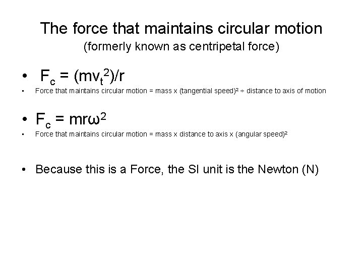 The force that maintains circular motion (formerly known as centripetal force) • Fc =