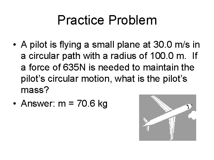 Practice Problem • A pilot is flying a small plane at 30. 0 m/s