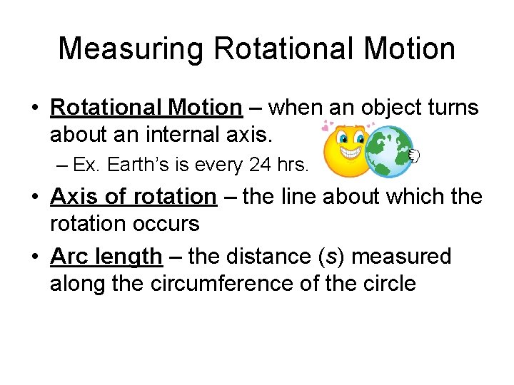 Measuring Rotational Motion • Rotational Motion – when an object turns about an internal