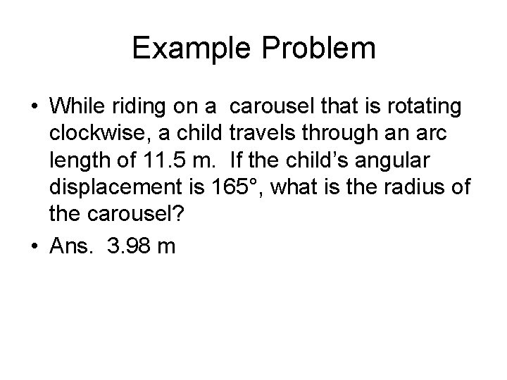 Example Problem • While riding on a carousel that is rotating clockwise, a child