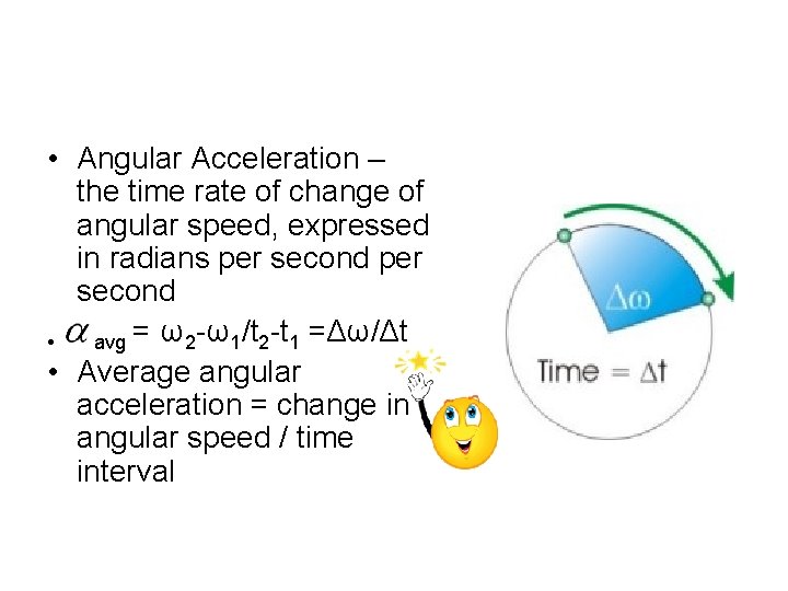  • Angular Acceleration – the time rate of change of angular speed, expressed