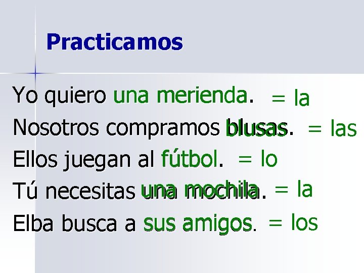 Practicamos Yo quiero una merienda. = la Nosotros compramos blusas. = las Ellos juegan