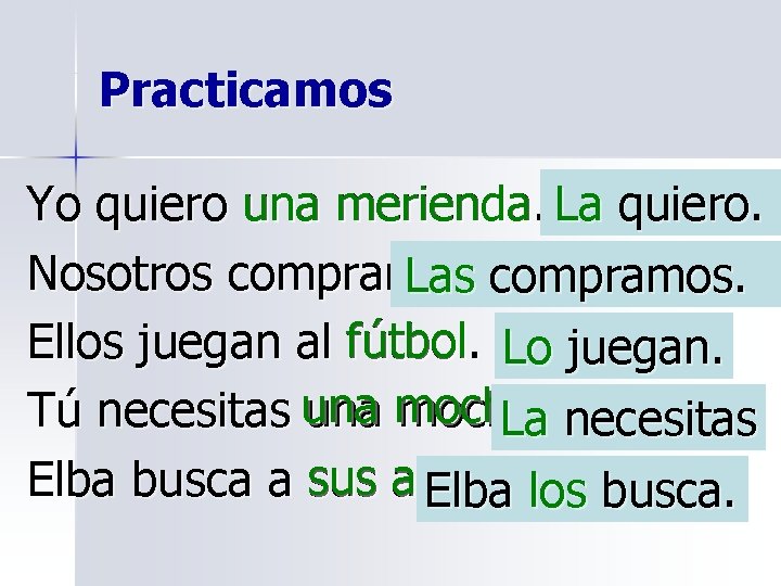 Practicamos Yo quiero una merienda. La quiero. Nosotros compramos. Las blusas compramos. Ellos juegan