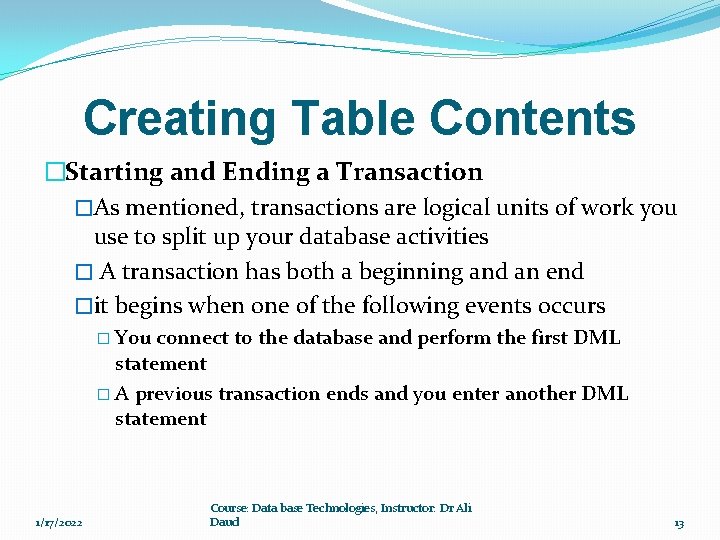 Creating Table Contents �Starting and Ending a Transaction �As mentioned, transactions are logical units