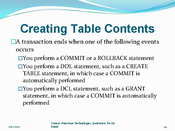 Creating Table Contents �A transaction ends when one of the following events occurs �You