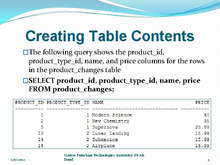 Creating Table Contents �The following query shows the product_id, product_type_id, name, and price columns