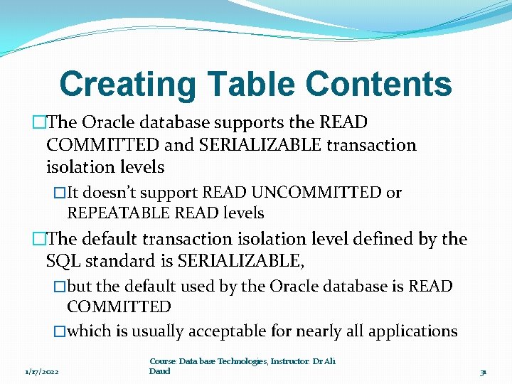 Creating Table Contents �The Oracle database supports the READ COMMITTED and SERIALIZABLE transaction isolation