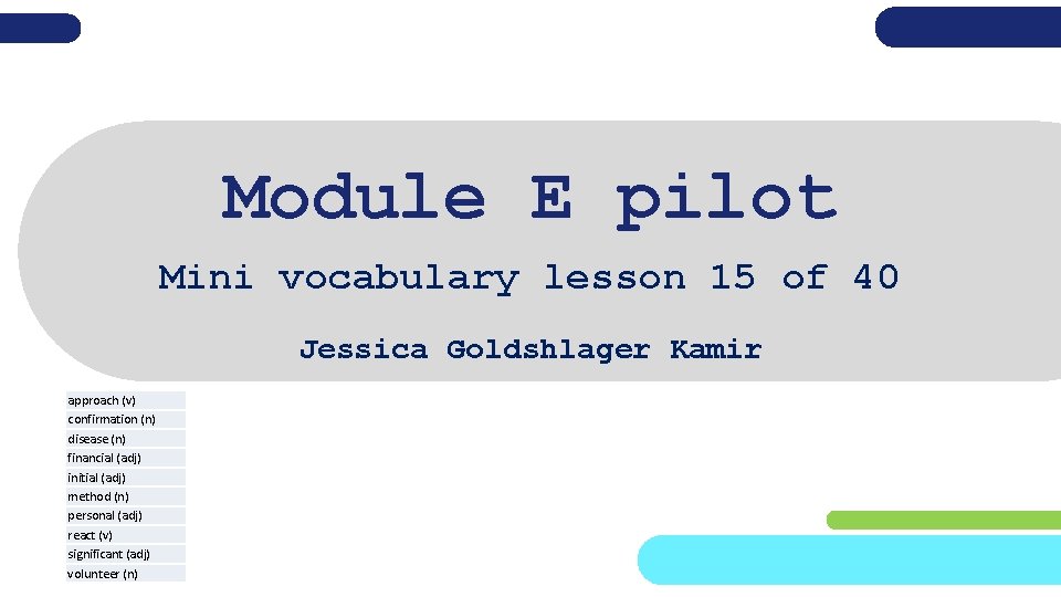 Module E pilot Mini vocabulary lesson 15 of 40 Jessica Goldshlager Kamir approach (v)
