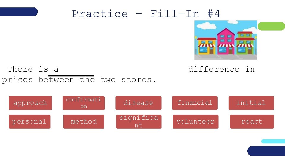 Practice – Fill-In #4 There is a prices between the two stores. approach personal