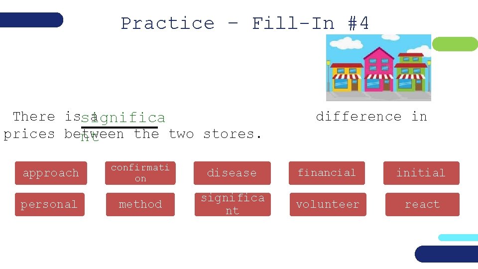Practice – Fill-In #4 There issignifica a prices between the two stores. nt approach