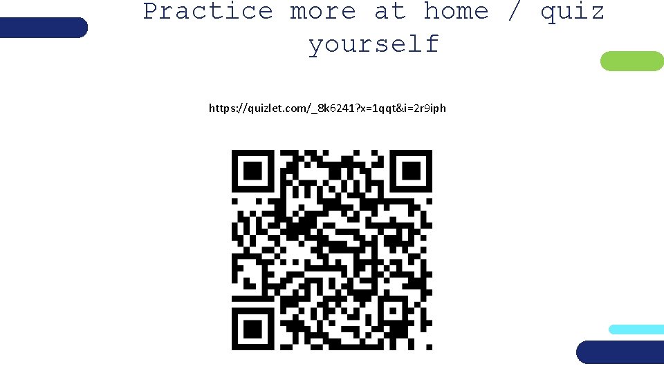 Practice more at home / quiz yourself https: //quizlet. com/_8 k 6241? x=1 qqt&i=2