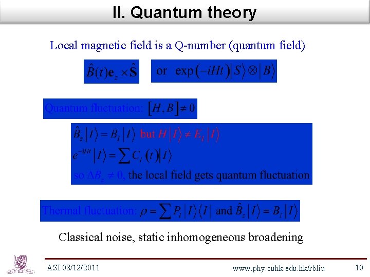 II. Quantum theory Local magnetic field is a Q-number (quantum field) Classical noise, static