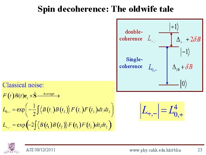 Spin decoherence: The oldwife tale doublecoherence Singlecoherence ASI 08/12/2011 www. phy. cuhk. edu. hk/rbliu
