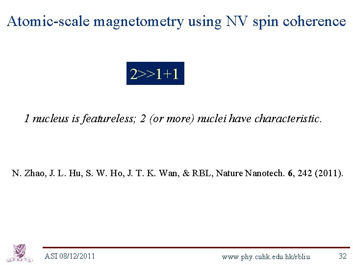 Atomic-scale magnetometry using NV spin coherence 2>>1+1 1 nucleus is featureless; 2 (or more)