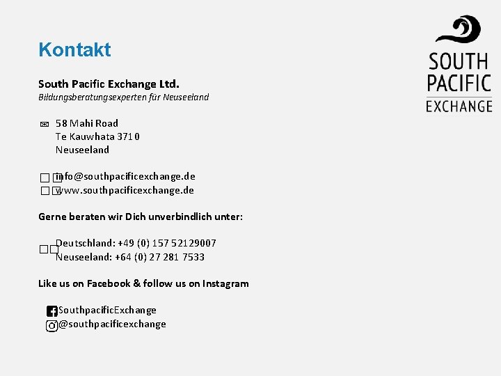 Kontakt South Pacific Exchange Ltd. Bildungsberatungsexperten für Neuseeland ✉ 58 Mahi Road Te Kauwhata